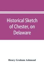 Historical sketch of Chester, on Delaware af Henry Graham Ashmead