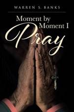 Moment by Moment I Pray af Warren S Banks