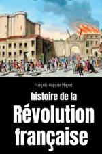Histoire de la Revolution francaise af François-Auguste Mignet