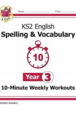KS2 Year 3 English 10-Minute Weekly Workouts: Spelling & Vocabulary af CGP Books