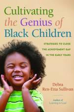 Cultivating the Genius of Black Children af Debra Ren-Etta Sullivan