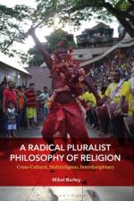 A Radical Pluralist Philosophy of Religion af Dr. Mikel Burley
