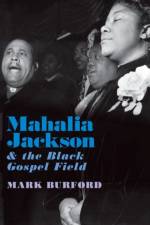 Mahalia Jackson and the Black Gospel Field af Mark (Associate Professor Burford
