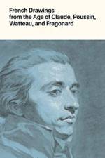 French Drawings from the Age of Claude, Poussin, Watteau, and Fragonard af Alvin L. Clark