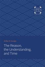 The Reason, the Understanding, and Time af Arthur Oncken Lovejoy