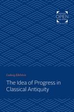 The Idea of Progress in Classical Antiquity af Ludwig Edelstein