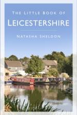 The Little Book of Leicestershire af Natasha Sheldon