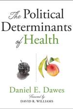 The Political Determinants of Health af Daniel E. (Executive Director Dawes