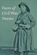 Faces of Civil War Nurses af Ronald S. (The Chronicle of Higher Education) Coddington