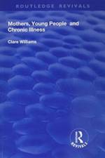 Mothers, Young People and Chronic Illness af Clare Williams