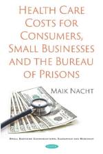 Health Care Costs for Consumers, Small Businesses and the Bureau of Prisons