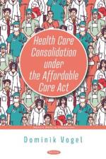 Health Care Consolidation under the Affordable Care Act