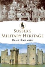 Sussex's Military Heritage af Dean Hollands
