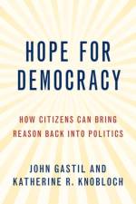 Hope for Democracy af John (Professor of Political Science and Communication Gastil