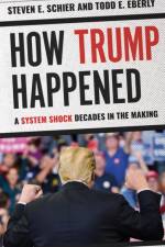 How Trump Happened af Steven E. Schier