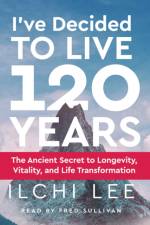 I'Ve Decided to Live 120 Years - Audiobook af Ilchi Lee