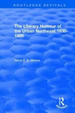 Routledge Revivals: The Literary Humour of the Urban Northeast 1830-1890 (1983) af David E. E. Sloane