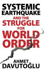 Systemic Earthquake and the Struggle for World Order af Ahmet Davutoglu