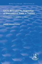 GATT, WTO and the Regulation of International Trade in Textiles af Claudia Jimenez Cortes