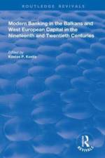 Modern Banking in the Balkans and West-European Capital in the 19th and 20th Centuries