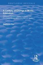 A Century of Change in Music Education af Stephanie Pitts