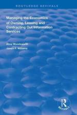 Managing the Economics of Owning, Leasing and Contracting Out Information Services af Anne Woodsworth