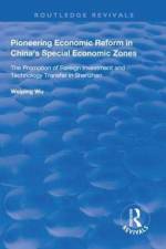 Pioneering Economic Reform in China's Special Economic Zones af Weiping Wu