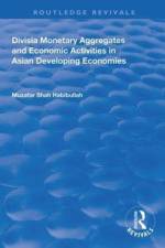 Divisia Monetary Aggregates and Economic Activities in Asian Developing Economies af Muzafar Shah Habibullah