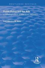 Public Policy and the Arts: A Comparative Study of Great Britain and Ireland af Ruth-Blandina M. Quinn