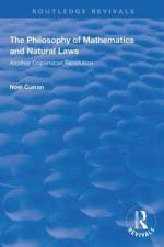 The Philosophy of Mathematics and Natural Laws af Noel Curran
