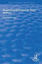 Single-Case Evaluation by Social Workers af Mansoor A.F. Kazi