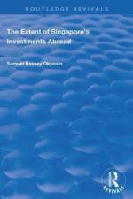 The Extent of Singapore's Investments Abroad af Samuel Bassey Okposin