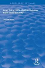 Louis Laloy (1874-1944) on Debussy, Ravel and Stravinsky af Deborah Priest
