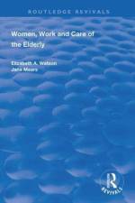 Women, Work and Care of the Elderly af Elizabeth A. Watson