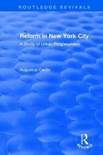 Routledge Revivals: Reform in New York City (1991) af Augustus Cerillo