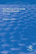 The History of The Great Northern Railway af Charles H. Grinling