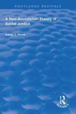 A Neo-Aristotelian Theory of Social Justice af Adrian J. Walsh