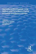 Agricultural Privatization, Land Reform and Farm Restructuring in Central and Eastern Europe