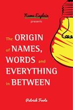 The Origin of Names, Words and Everything in Between af Patrick Foote