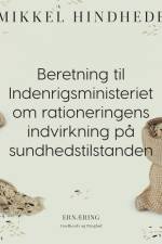 Beretning til Indenrigsministeriet om rationeringens indvirkning på sundhedstilstanden af Mikkel Hindhede