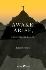 Awake, Arise, Or Be Forever Fallen! af Alberto Vezendi