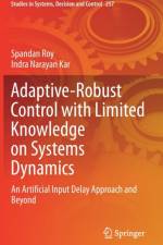 Adaptive-Robust Control with Limited Knowledge on Systems Dynamics af Indra Narayan Kar
