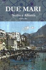 Due mari - Sicilia e Albania af Enrico Bo