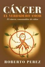 Cancer El Verdadero Amor af Roberto Perez