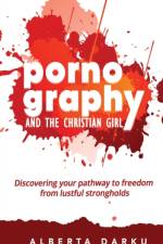Pornography and the Christian Girl af Alberta Darku