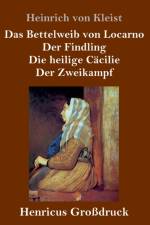 Bettelweib von Locarno / Der Findling / Die heilige Cacilie / Der Zweikampf (Grossdruck) af Heinrich von Kleist