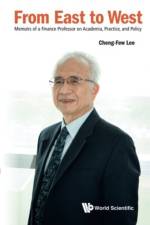From East To West: Memoirs Of A Finance Professor On Academia, Practice, And Policy af Cheng Few (Rutgers Univ Lee