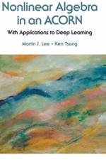 Nonlinear Algebra In An Acorn: With Applications To Deep Learning af Martin J (Stanford Univ