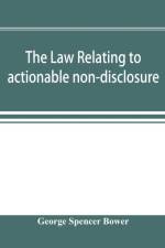 law relating to actionable non-disclosure and other breaches of duty in relations of confidence and influence af George Spencer Bower