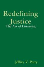 Redefining Justice: The Art of Listening af Jeffrey V. Perry